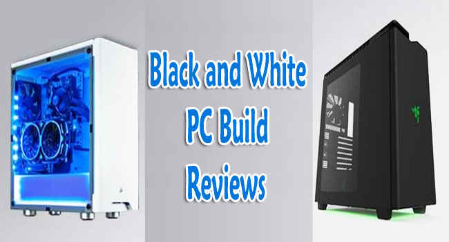 Black and White PC Build Reviews: Which is better for Gaming 2022?