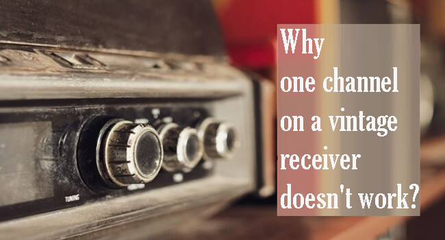 Why Vintage Stereo Receiver One Channel Not Working