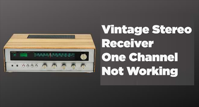 Vintage Stereo Receiver One Channel Not Working: Way to Fix