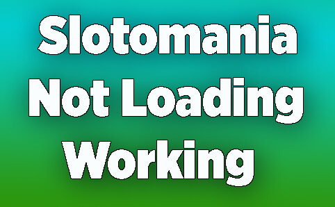 Slotomania Not Loading & Working